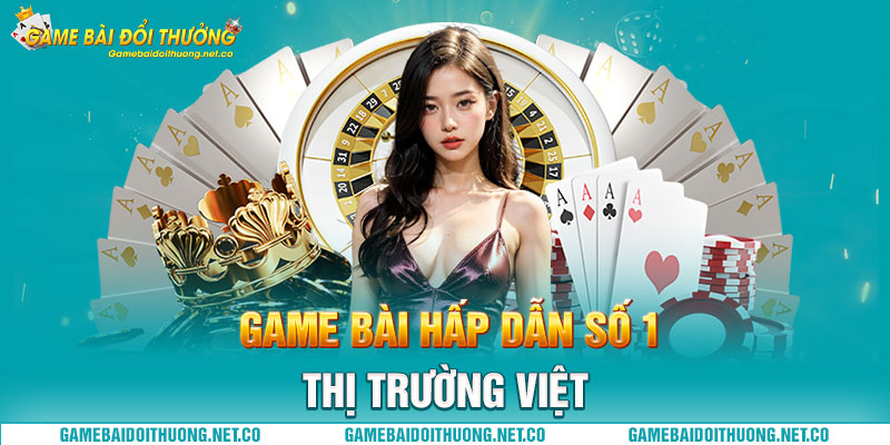 Game bài hấp dẫn số 1 thị trường Việt