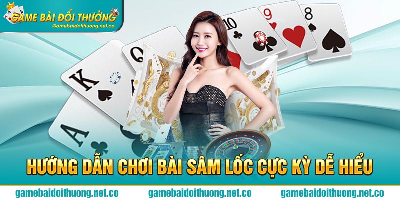 Hướng dẫn chơi bài Sâm Lốc cực kỳ dễ hiểu