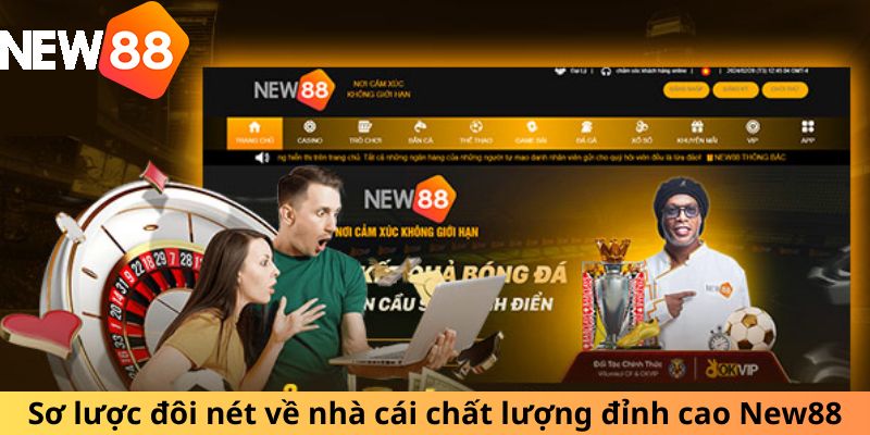 Sơ lược đôi nét về nhà cái chất lượng đỉnh cao New88