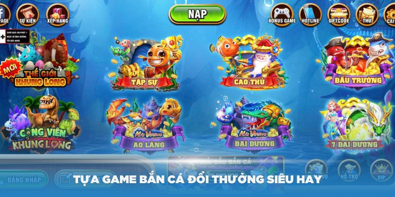 Trải nghiệm qua các tựa game bắn cá đổi thưởng siêu hay